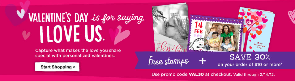 Valentine&rsquo;s Day is for saying I love us. Capture what makes the love you share special with personalized valentines. FREE stamps plus SAVE 30% on your Hallmark.com order of $10 or more* Use promo code VAL30 at checkout. Valid through 2/14/12.