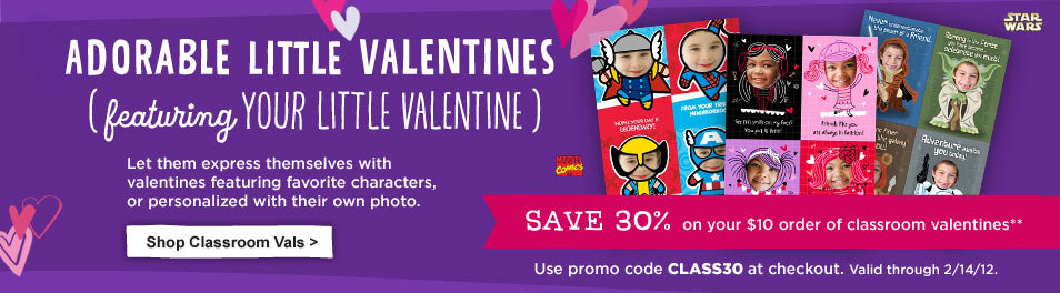 Adorable little valentines (featuring your little Valentine) Let them express themselves with valentines featuring favorite characters, or personalized with their own photo. SAVE 30% on your $10 order of classroom valentines** Use promo code CLASS30 at checkout.  Valid through 2/14/12.