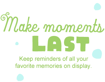 Make moments last